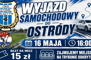 Wyjazd do Ostródy na mecz Sokół - Stomil. Jedziemy tam wszystkim!